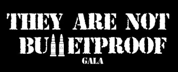 They Are Not Bulletproof Gala